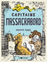 Capitaine Massacrabord - Peake/mervyn (La Joie De Lire)
