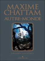 Autre-monde, Trilogie Illustree - Chattam-m (Albin Michel)