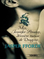 Moi  Jennifer Strange  Derniere Tueuse De Dragons de Fforde Jasper chez Fleuve Noir