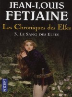 Les Chroniques Des Elfes T3 Le Sang Des Elfes de Fetjaine Jean-louis chez Pocket