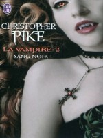 La Vampire - 2 - Sang Noir de Pike Chistopher chez J'ai Lu