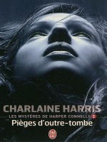 Les Mysteres De Harper Connelly - 2 - Pieges D'outre-tombe de Harris Charlaine chez J'ai Lu
