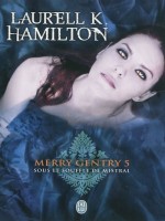 Merry Gentry - 5 - Sous Le Souffle De Mistral de Hamilton Laurell K. chez J'ai Lu