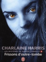 Les Mysteres De Harper Connelly - 3 - Frissons D'outre-tombe de Harris Charlaine chez J'ai Lu