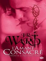 La Confrerie De La Dague Noire, T6 : L'amant Consacre de Ward/j.r. chez Milady