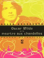 Oscar Wilde Et Le Meurtre Aux Chandelles de Brandreth Gyles chez 10 X 18
