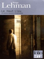 Le Haut-lieu Et Autres Espaces Inhabitables de Lehman Serge chez Gallimard