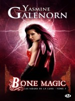 Les Soeurs De La Lune, T7 : Bone Magic de Galenorn/yasmine chez Milady