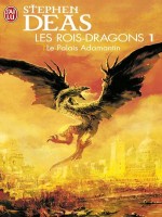 Les Rois-dragons - 1 - Le Palais Adamantin de Deas Stephen chez J'ai Lu