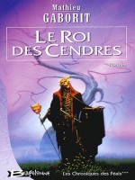 Chroniques Des Feals 3 - Roi Des Cendres (le) de Gaborit/mathieu chez Bragelonne