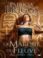 Mercy Thompson, T6 : La Marque Du Fleuve de Briggs/patricia chez Bragelonne
