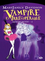 Queen Betsy, T4 : Vampire Et Irrecuperable de Davidson/mary Janice chez Milady