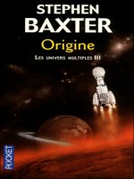 Les Univers Multiples T3 Origine de Baxter Stephen chez Pocket
