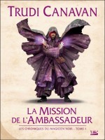 Les Chroniques Du Magicien Noir, T1 : La Mission De L'ambassadeur(edition Reliee) de Canavan/trudi chez Bragelonne