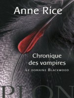 Chronique Des Vampires - Le Domaine Blackwood de Rice Anne chez Plon