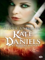 Kate Daniels, T4 : Blessure Magique de Andrews/ilona chez Milady