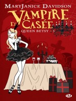Queen Betsy, T5 : Vampire Et Casee de Davidson/mary Janice chez Milady