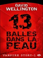 Vampire Story T1 : 13 Balles Dans La Peau - Wellington/david (Milady)