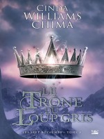 Les Sept Royaumes, T3 : Le Trone Du Loup Gris - Williams Chima/cinda (Bragelonne)