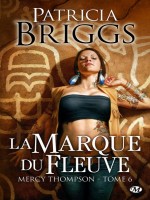 Mercy Thompson, T6 : La Marque Du Fleuve - Briggs/patricia (Milady)