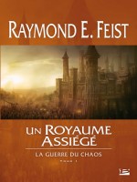 La Guerre Du Chaos, T1 : Un Royaume Assiege de Feist/raymond E. chez Bragelonne
