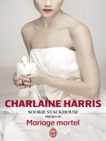Sookie Stackhouse Presente : Mariage Mortel - Harris Charlaine (J'ai Lu)