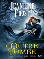 Chasseuse De La Nuit, T6 : D'outre-tombe de Frost/jeaniene chez Milady