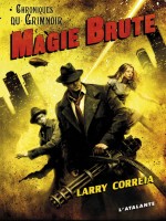 Magie Brute de Larry Correia chez Atalante