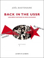 Back In The Ussr - Une Breve Histoire Du Rock En Russie de Bastenaire/joel chez Mot Et Le Reste