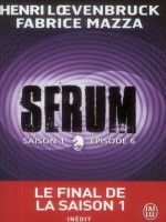 Serum Saison 1 - Episode 6 de Loevenbruck/mazza He chez J'ai Lu