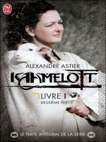 Kaamelott, Livre 1 - Deuxieme Partie de Astier Alexandre chez J'ai Lu