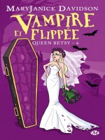 Queen Betsy, T6 : Vampire Et Flippee de Davidson/mary Janice chez Milady