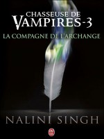 Chasseuse De Vampires - 3 - La Compagne De L'archange de Singh Nalini chez J'ai Lu