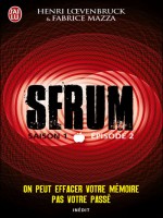 Serum Saison 1 - Episode 2 de Loevenbruck/mazza He chez J'ai Lu