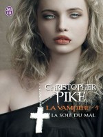 La Vampire - 5 - La Soif Du Mal de Pike Christopher chez J'ai Lu