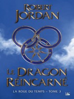 La Roue Du Temps T3 : Le Dragon Reincarne de Jordan/robert chez Bragelonne