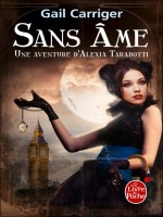 Sans Ame (le Protectorat De L'ombrelle, Tome 1) de Carriger-g chez Lgf