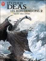 Les Rois-dragons - 2 - Le Roi Des Cimes de Deas Stephen chez J'ai Lu