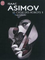 Le Cycle Des Robots - 1 - Les Robots (nc) de Asimov Isaac chez J'ai Lu