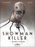 Showman Killer T01 Un Heros Sans Coeur de Jodorowsky-a Fructus chez Delcourt