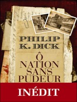 O Nation Sans Pudeur de Dick K. Philip chez J'ai Lu