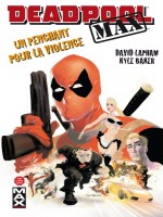 Deadpool Max T01 Un Penchant Pour La Violence de Lapham Baker chez Panini
