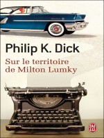 Sur Le Territoire De Milton Lumky de Dick K. Philip chez J'ai Lu