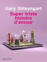 Super Triste Histoire D'amour de Shteyngart Gary chez Olivier