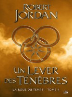 La Roue Du Temps, T4 : Une Lever De Tenebres de Jordan/robert chez Bragelonne
