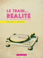 Le Train De La Realite de Wagner Roland C chez Atalante