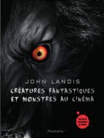 Creatures Fantastiques Et Monstres Au Cinema de Landis John chez Flammarion