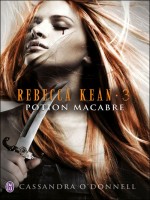 Rebecca Kean - 3 - Potion Macabre de O'donnell Cassandra chez J'ai Lu