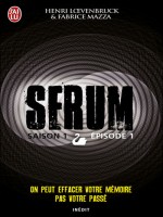 Serum Saison 1 - Episode 1 de Loevenbruck/mazza He chez J'ai Lu