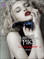 La Vampire - 6 - Les Immortels de Pike Christopher chez J'ai Lu